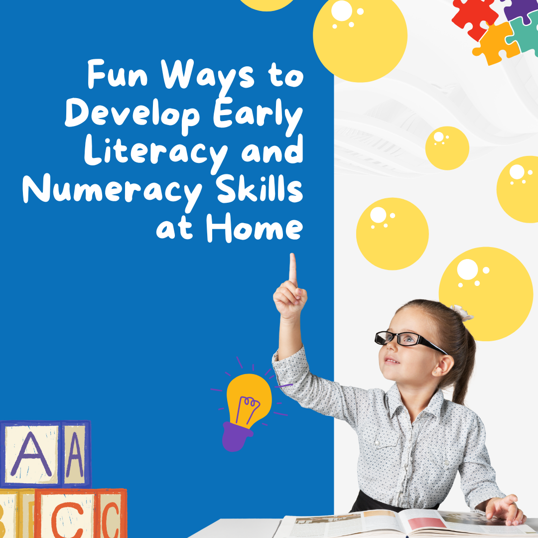 Fun Ways to Develop Early Literacy and Numeracy Skills at Home