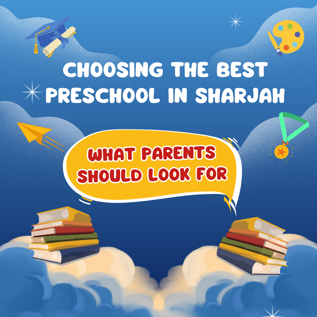Choosing the Best Preschool in Sharjah: What Parents Should Look For